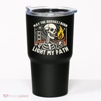 May The Bridges I Burn Light The Way Tumbler thumb 0