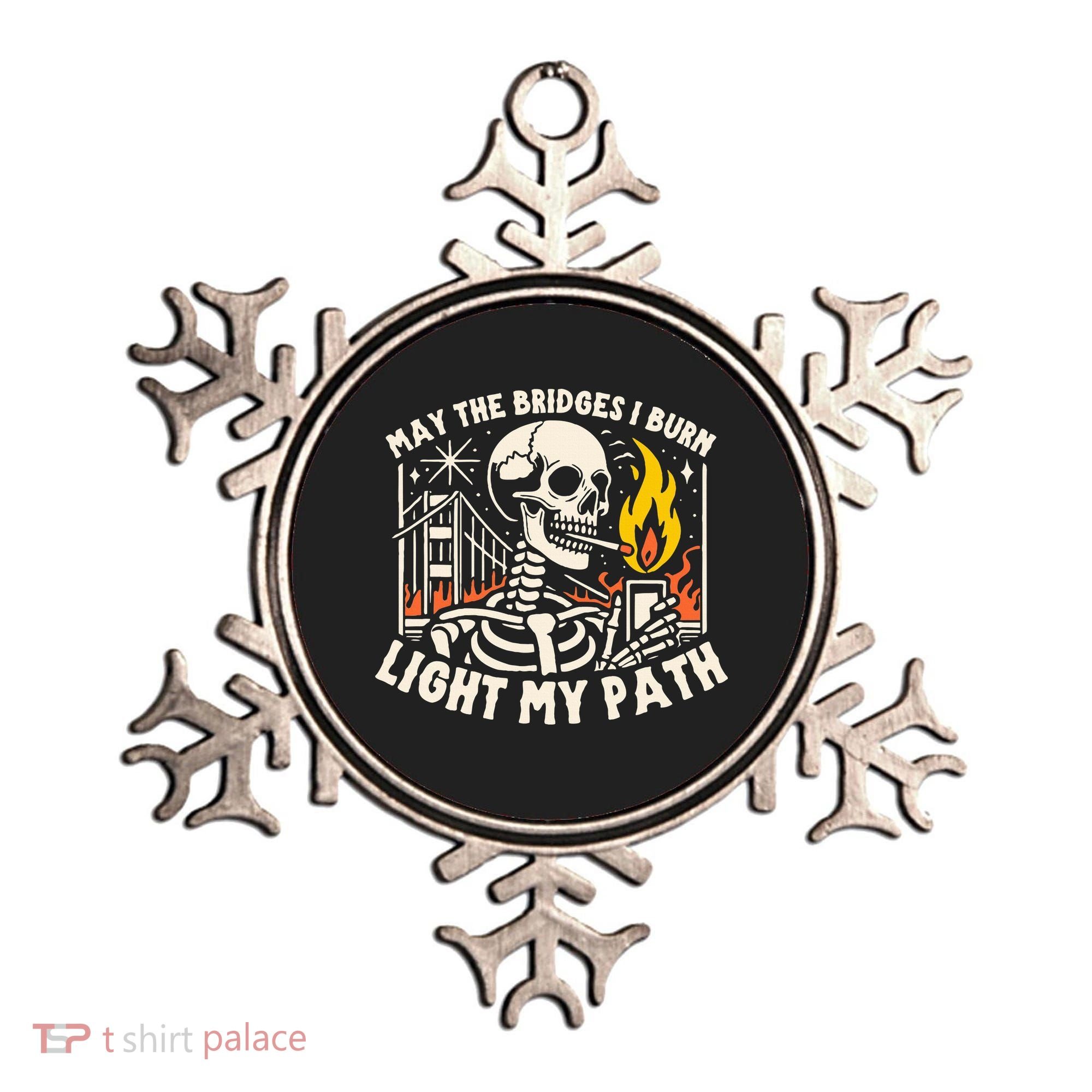 May The Bridges I Burn Light The Way Ornament