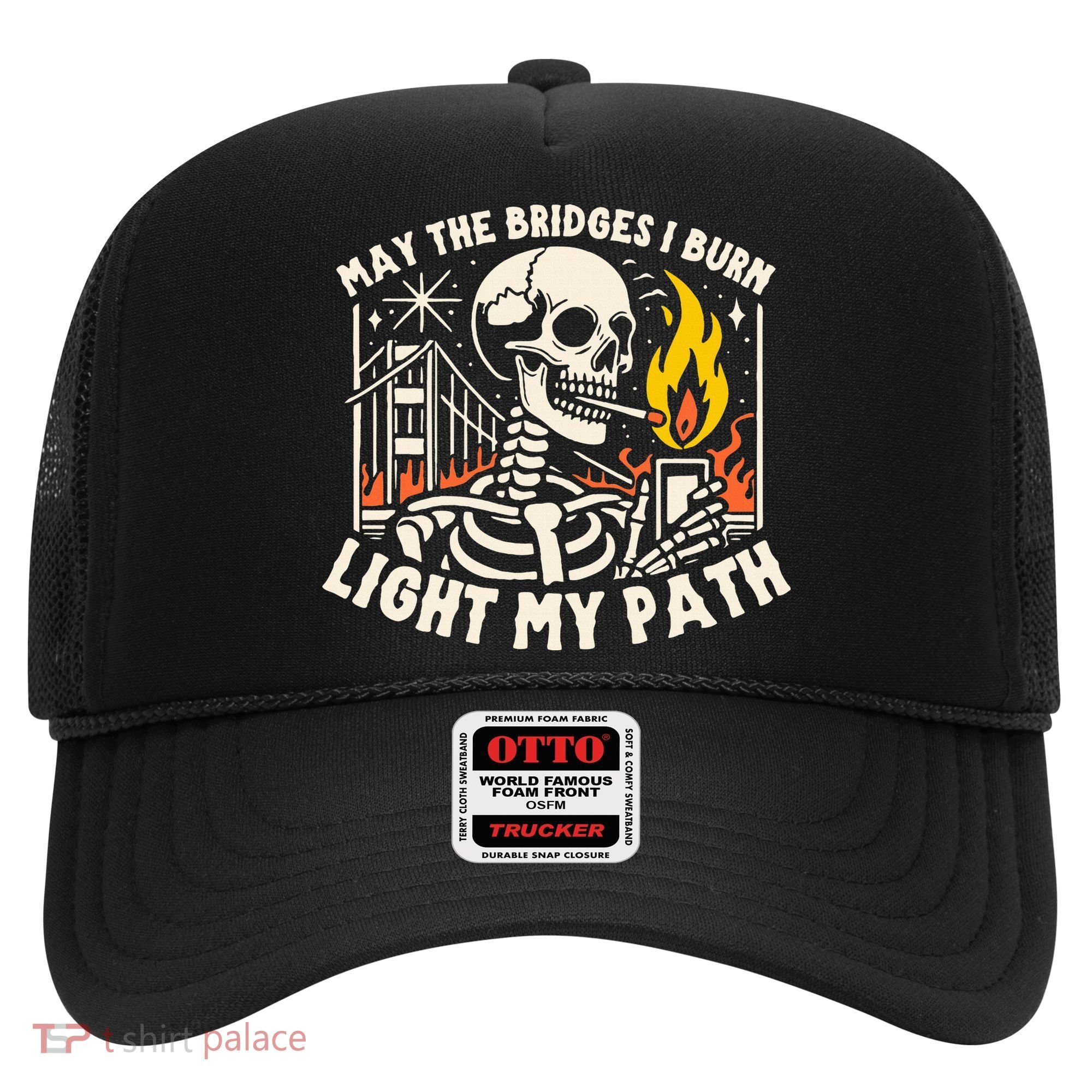 May The Bridges I Burn Light The Way Hat