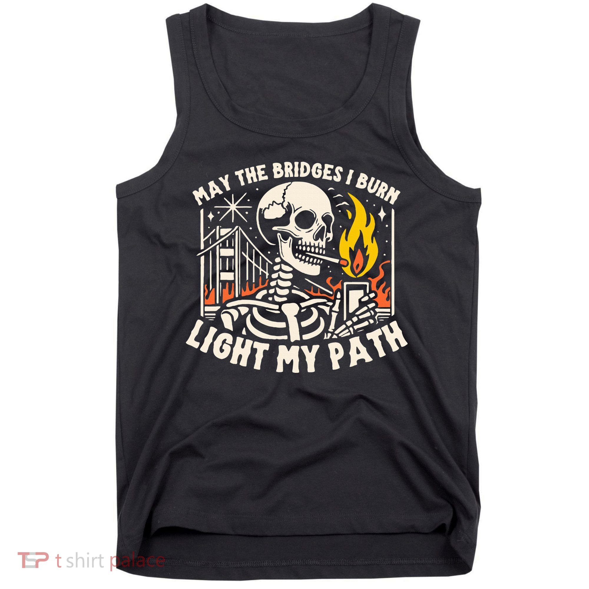 May The Bridges I Burn Light The Way Tank Top