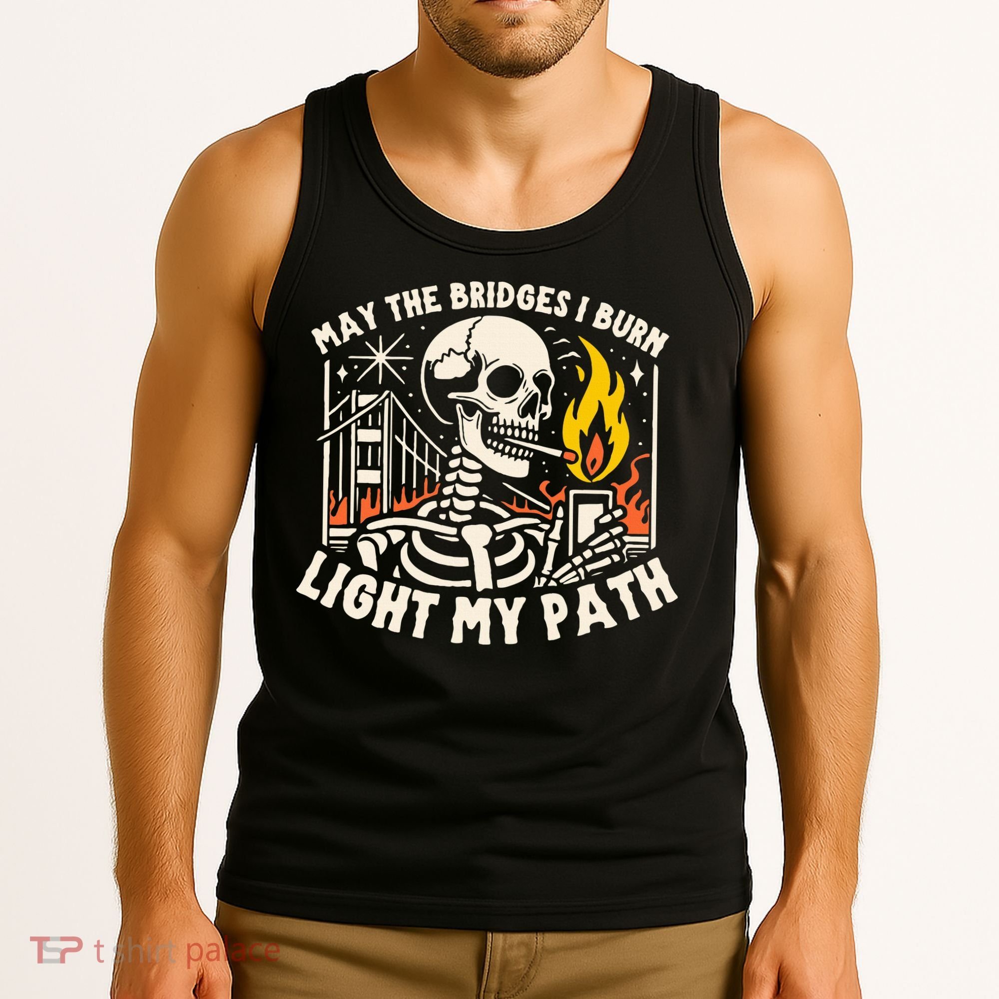 May The Bridges I Burn Light The Way Tank Top