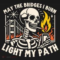May The Bridges I Burn Light The Way Women's T-Shirt thumb 6