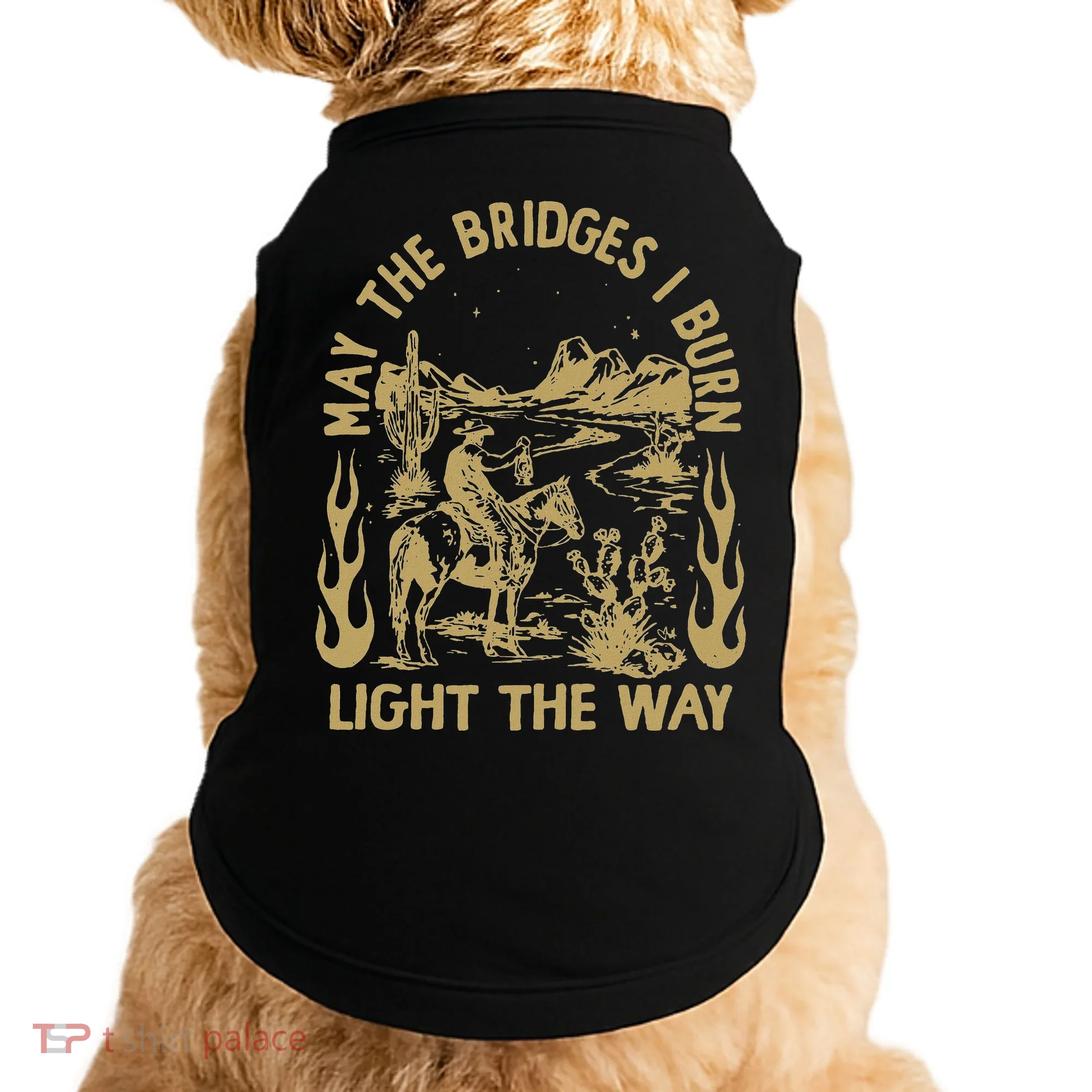 May The Bridges I Burn Light The Way Doggie Tank