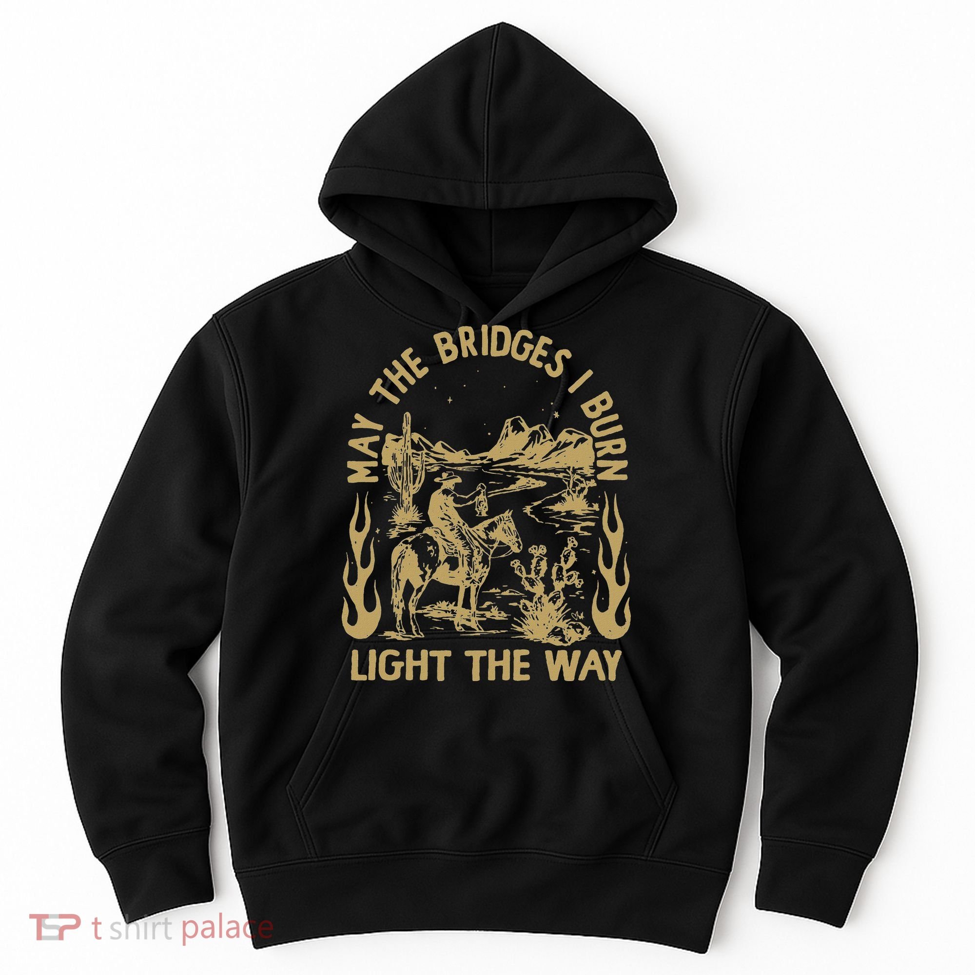 May The Bridges I Burn Light The Way Hoodie