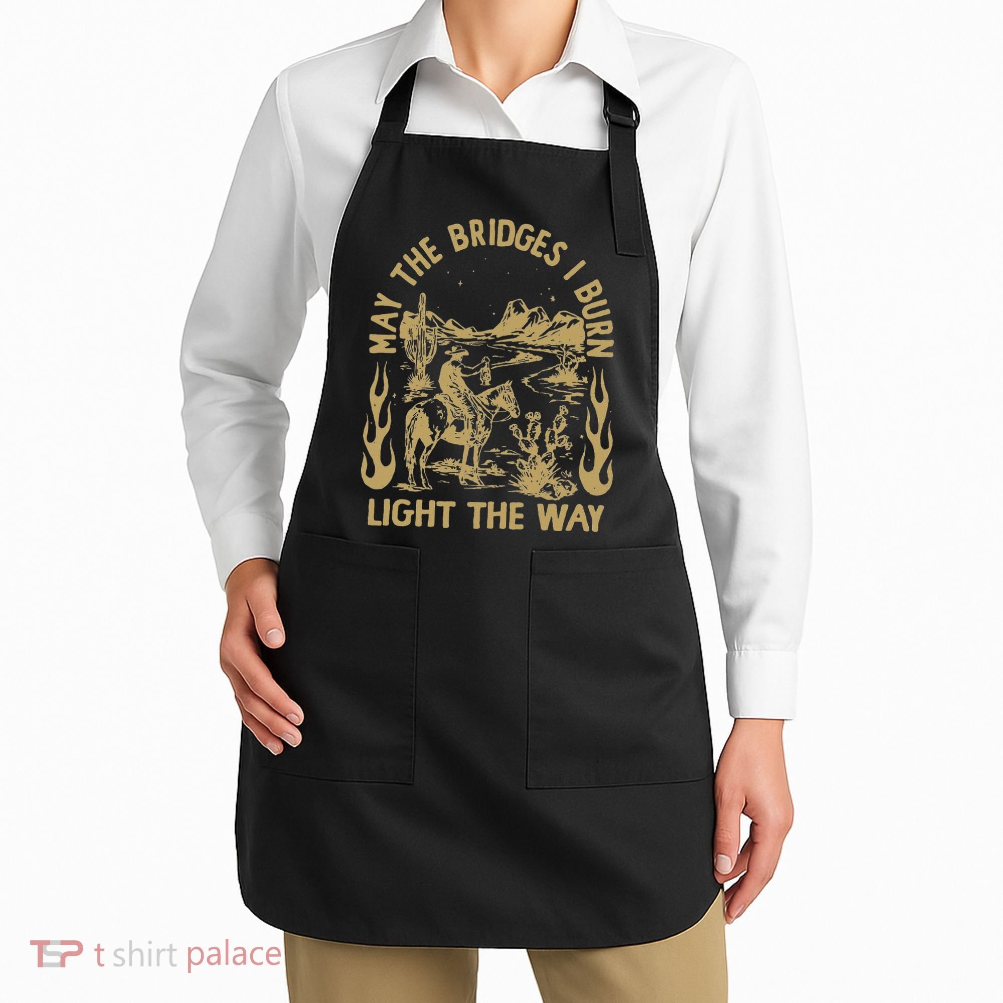 May The Bridges I Burn Light The Way Apron
