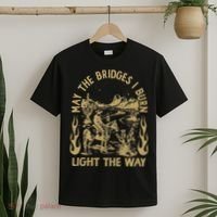 May The Bridges I Burn Light The Way T-Shirt thumb 2