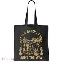 May The Bridges I Burn Light The Way Tote Bag thumb 0