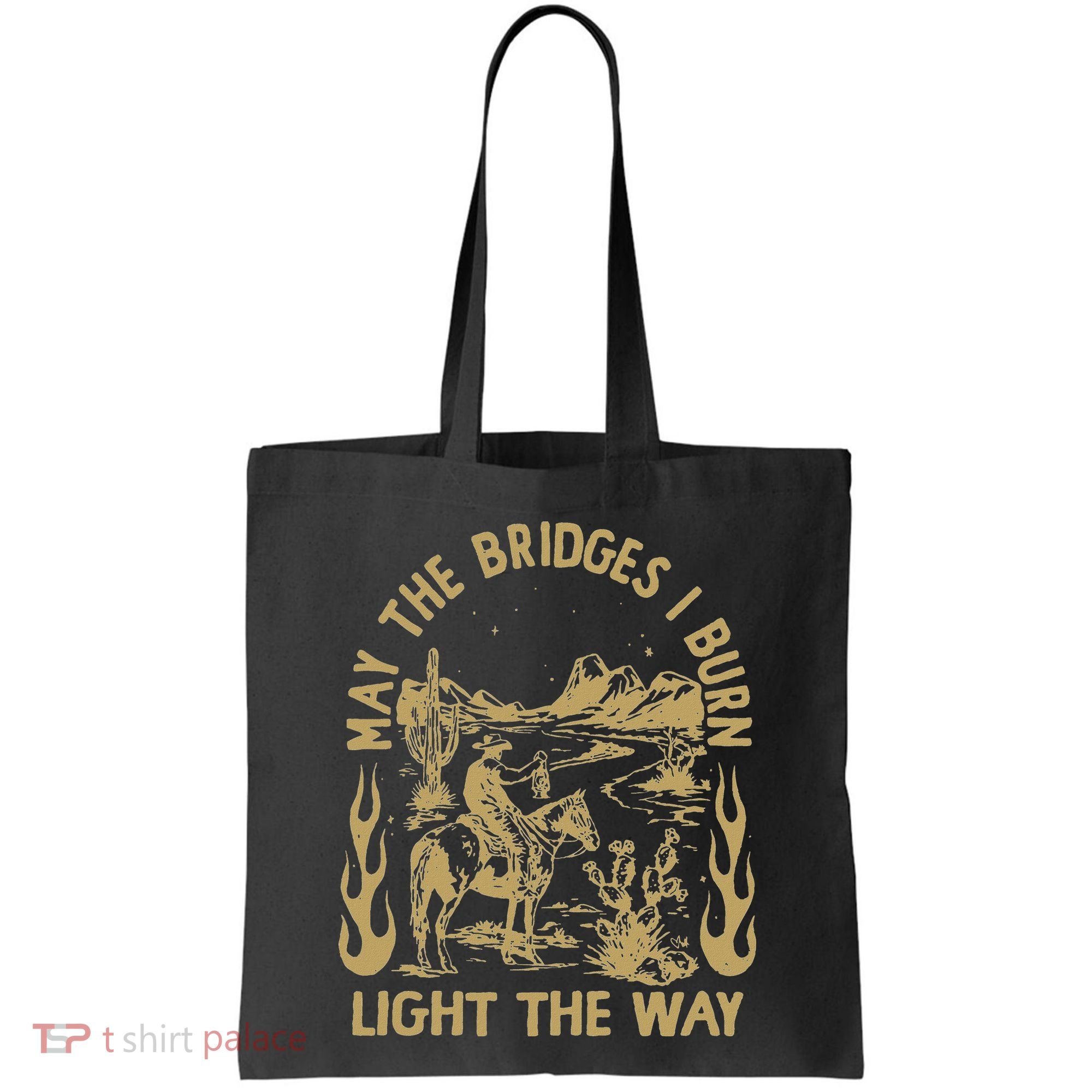 May The Bridges I Burn Light The Way Tote Bag