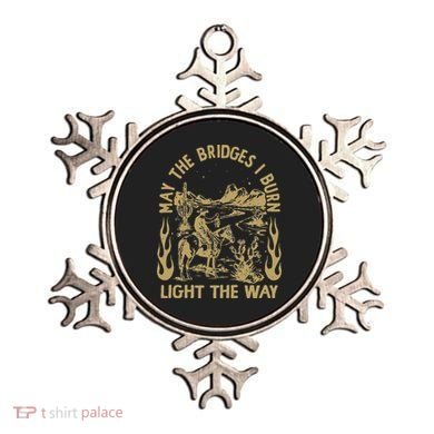 May The Bridges I Burn Light The Way Ornament