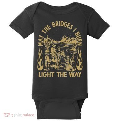 May The Bridges I Burn Light The Way Baby Bodysuit
