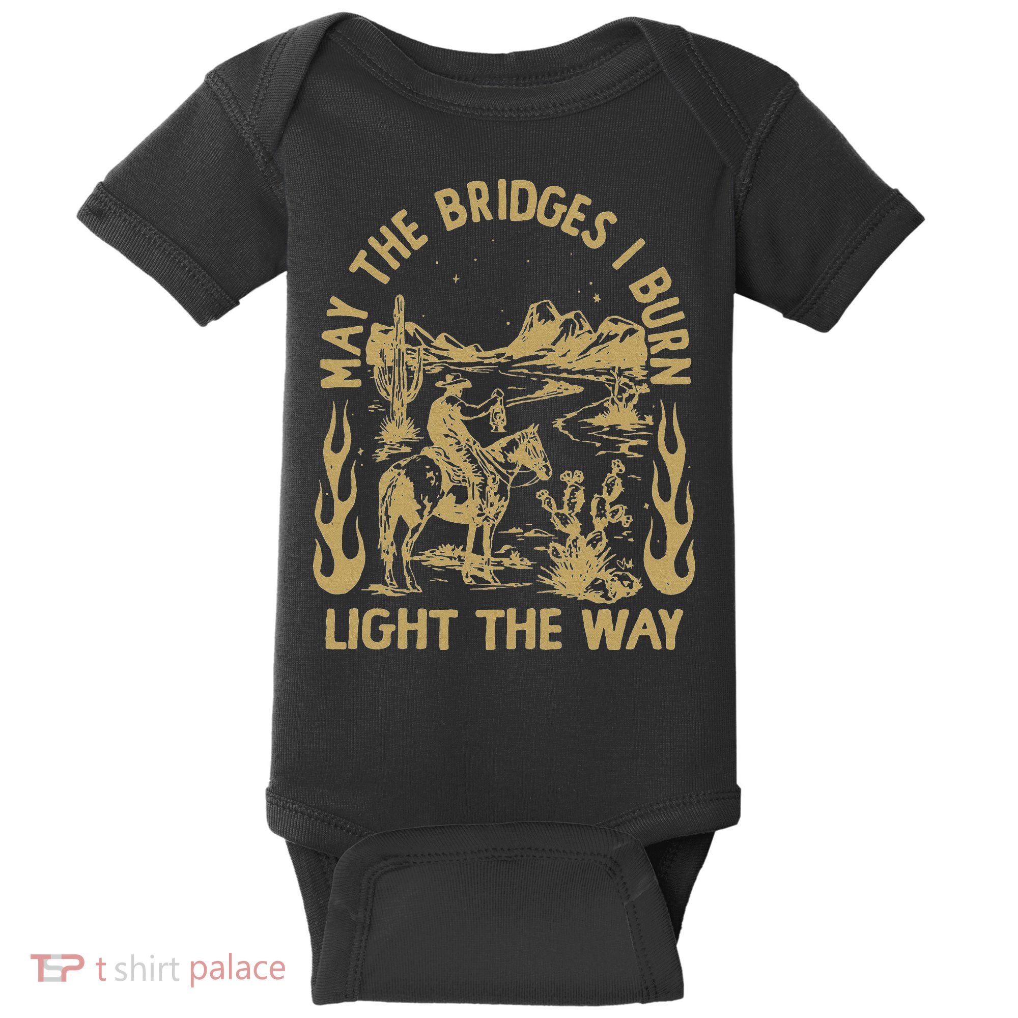 May The Bridges I Burn Light The Way Baby Bodysuit
