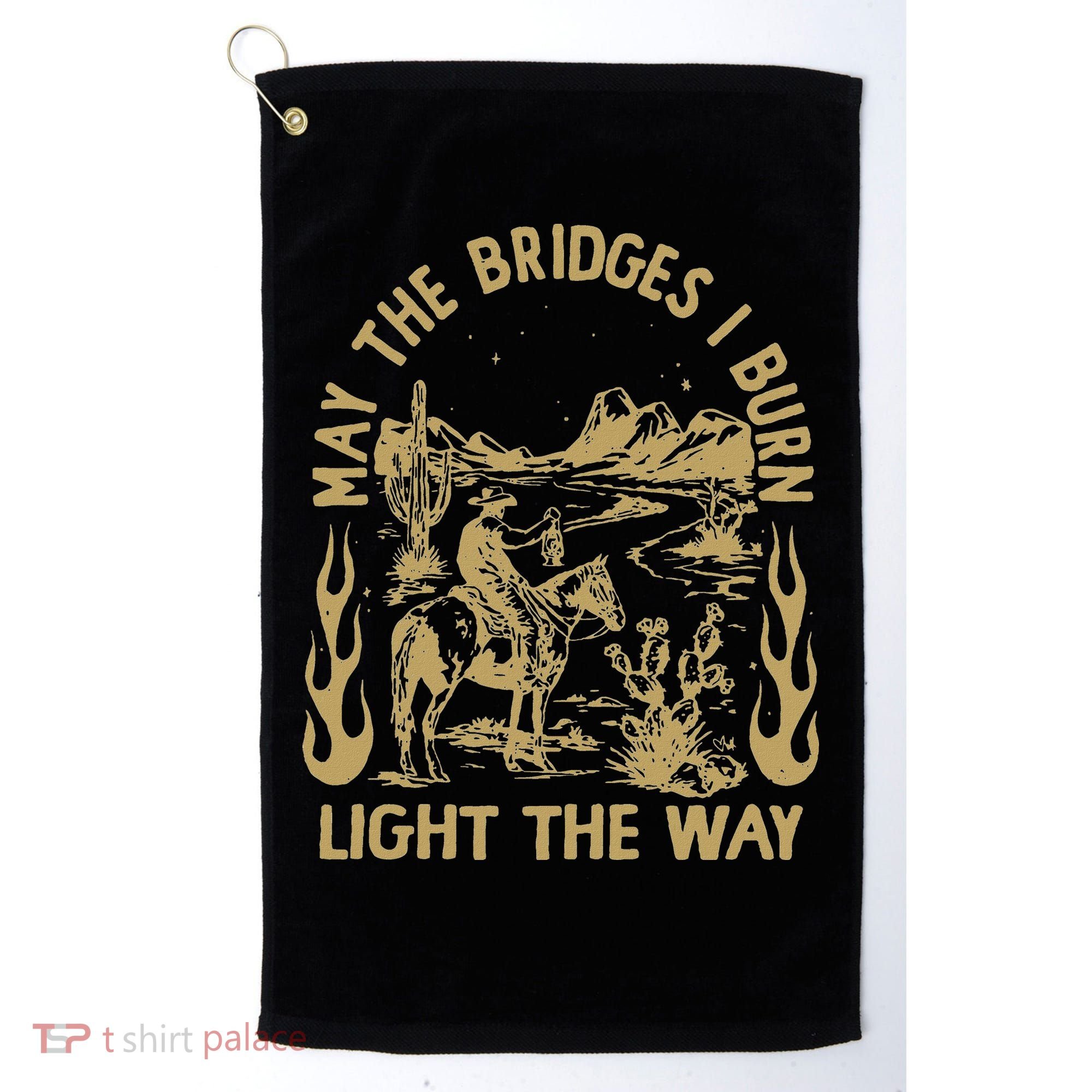 May The Bridges I Burn Light The Way Golf Towel
