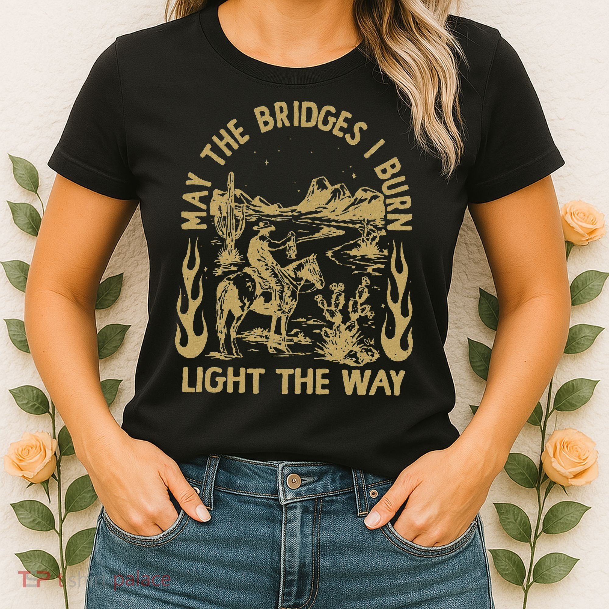 May The Bridges I Burn Light The Way Women's T-Shirt
