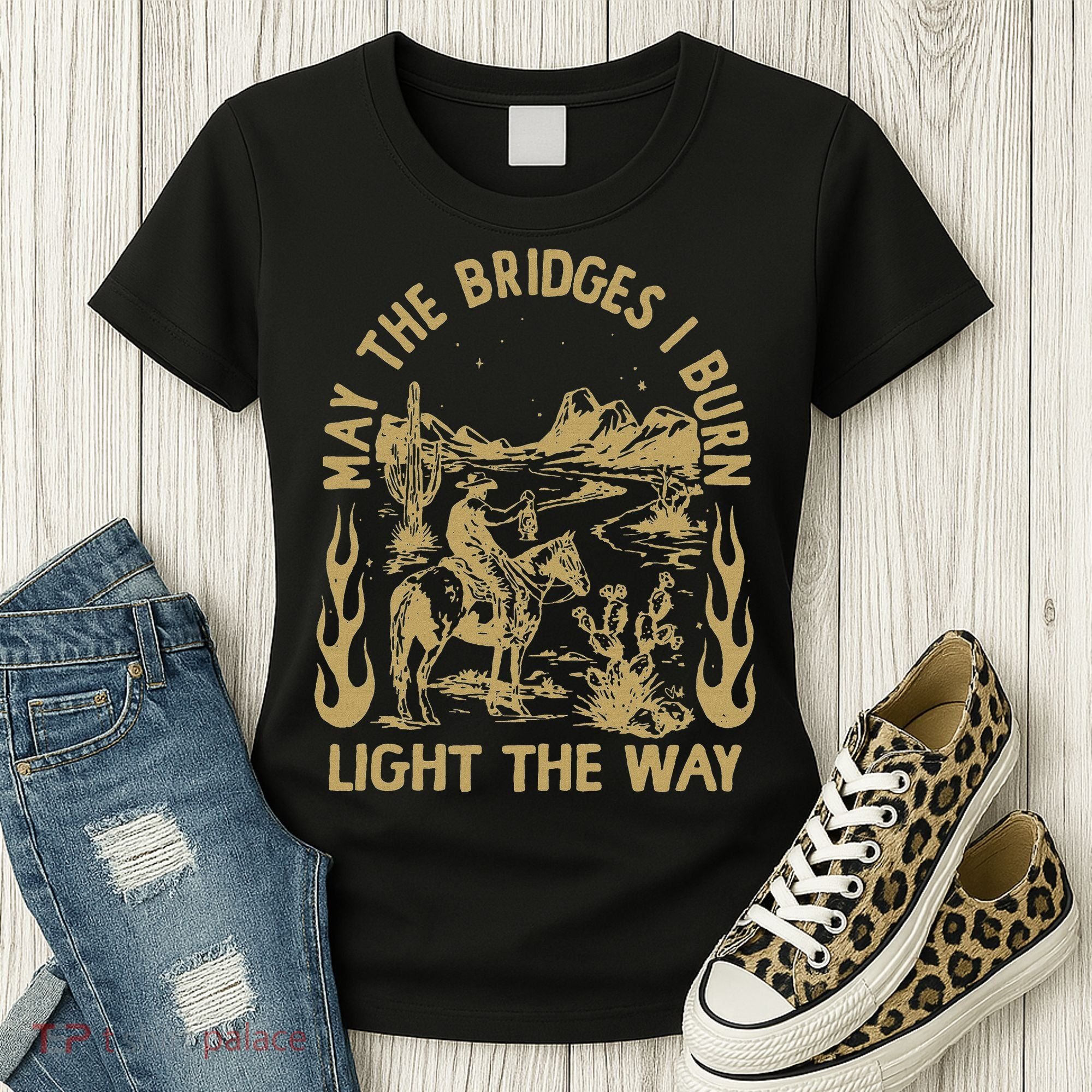 May The Bridges I Burn Light The Way Women's T-Shirt