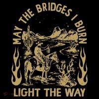 May The Bridges I Burn Light The Way Women's T-Shirt thumb 6
