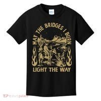 May The Bridges I Burn Light The Way Kids T-Shirt thumb 0