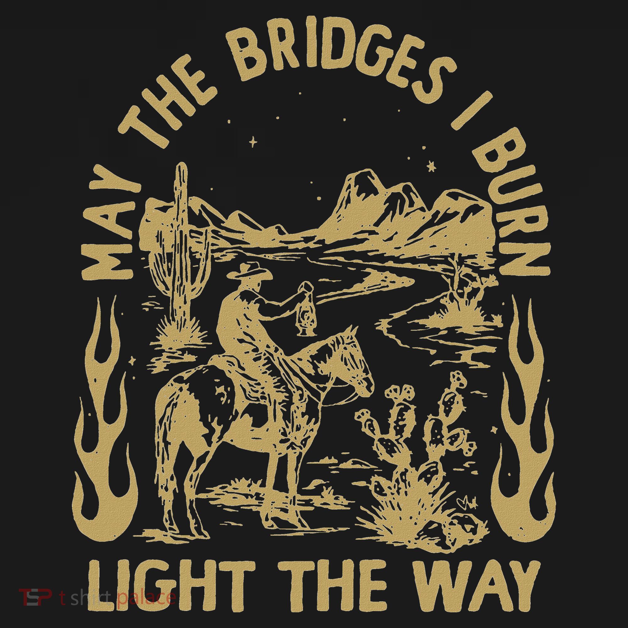 May The Bridges I Burn Light The Way Kids T-Shirt