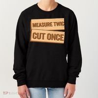 Measure Twice Cut Once Carpenter Funny Woodworking Women's Sweatshirt thumb 0