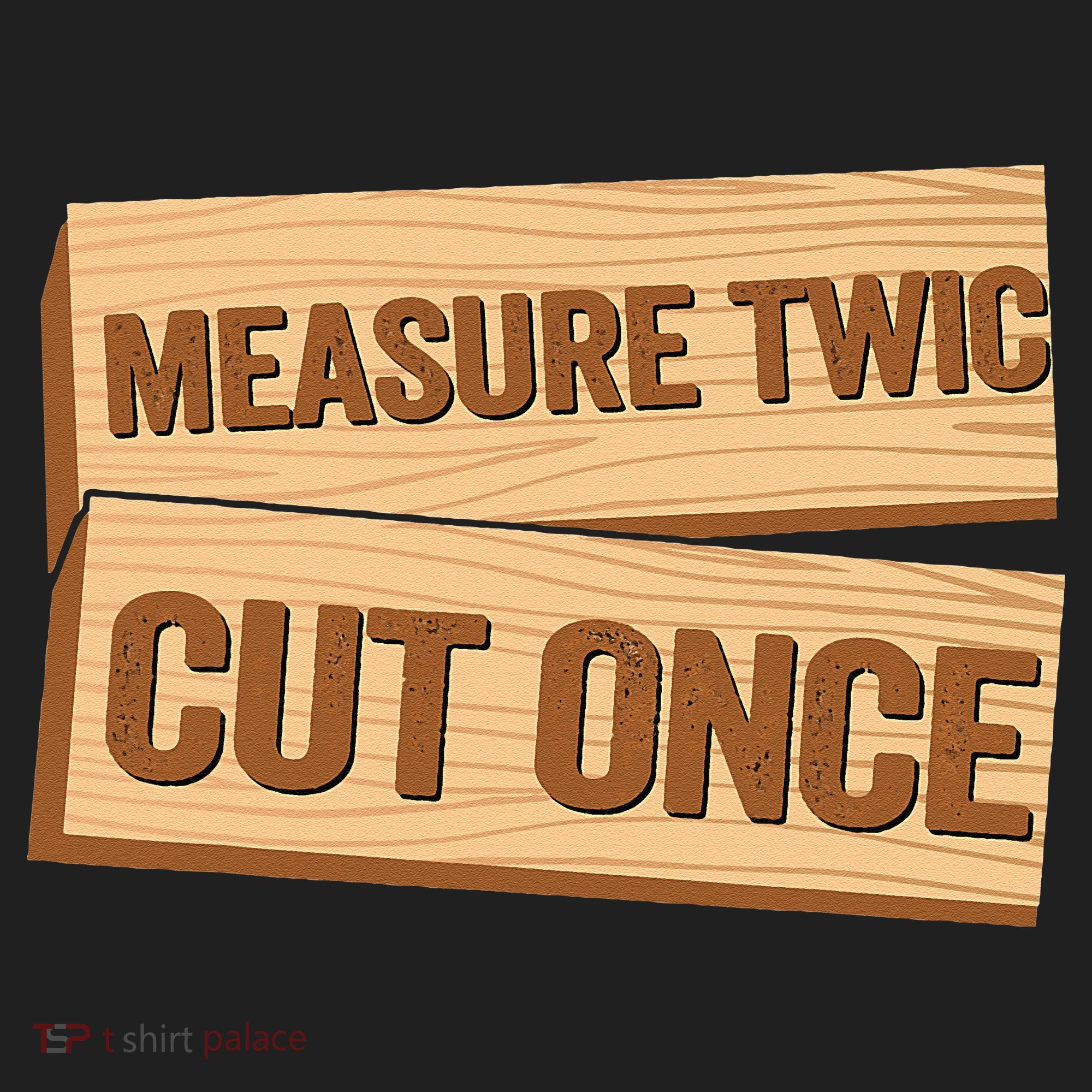 Measure Twice Cut Once Carpenter Funny Woodworking Women's Sweatshirt