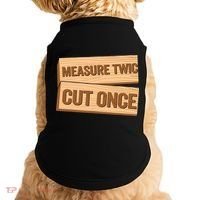 Measure Twice Cut Once Carpenter Funny Woodworking Doggie Tank thumb 0
