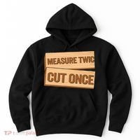 Measure Twice Cut Once Carpenter Funny Woodworking Hoodie thumb 0