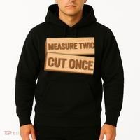 Measure Twice Cut Once Carpenter Funny Woodworking Hoodie thumb 2