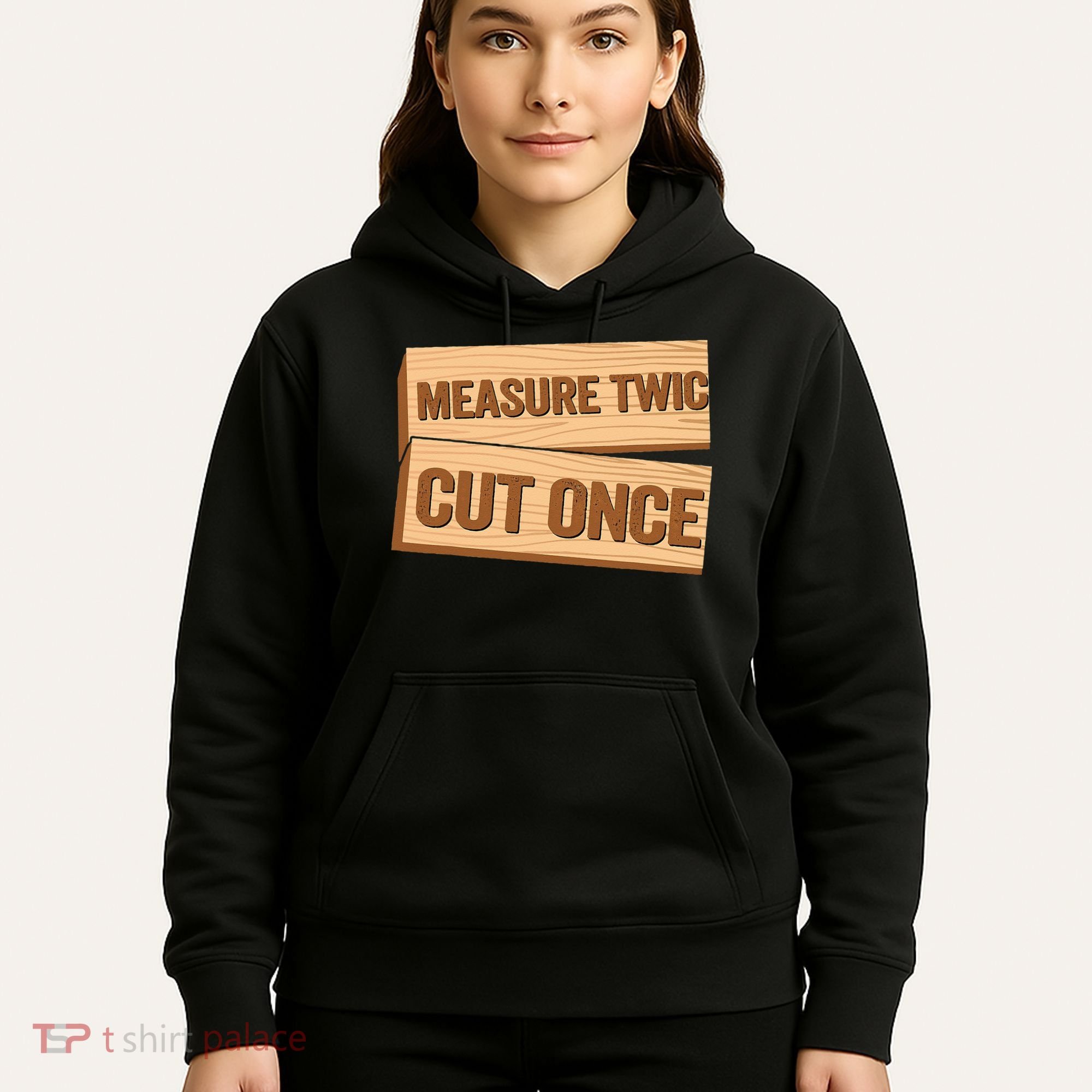 Measure Twice Cut Once Carpenter Funny Woodworking Hoodie