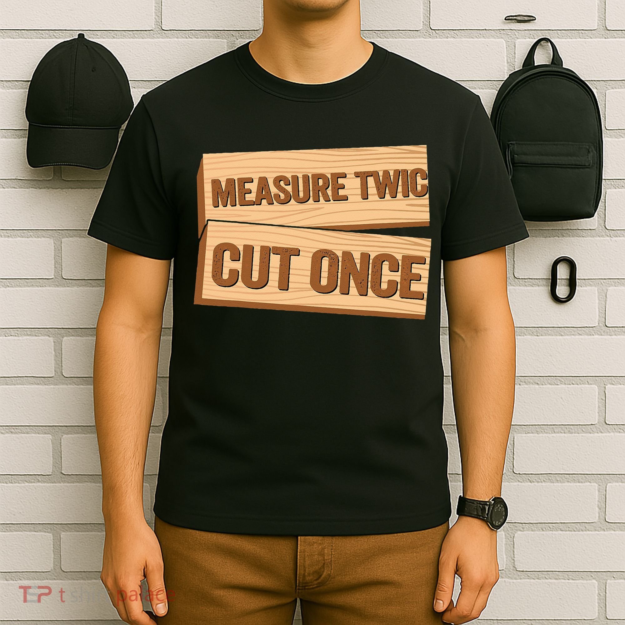 Measure Twice Cut Once Carpenter Funny Woodworking T-Shirt