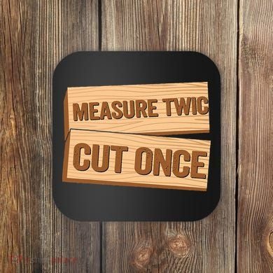 Measure Twice Cut Once Carpenter Funny Woodworking Coaster