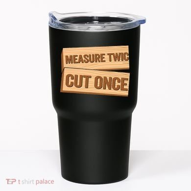Measure Twice Cut Once Carpenter Funny Woodworking Tumbler