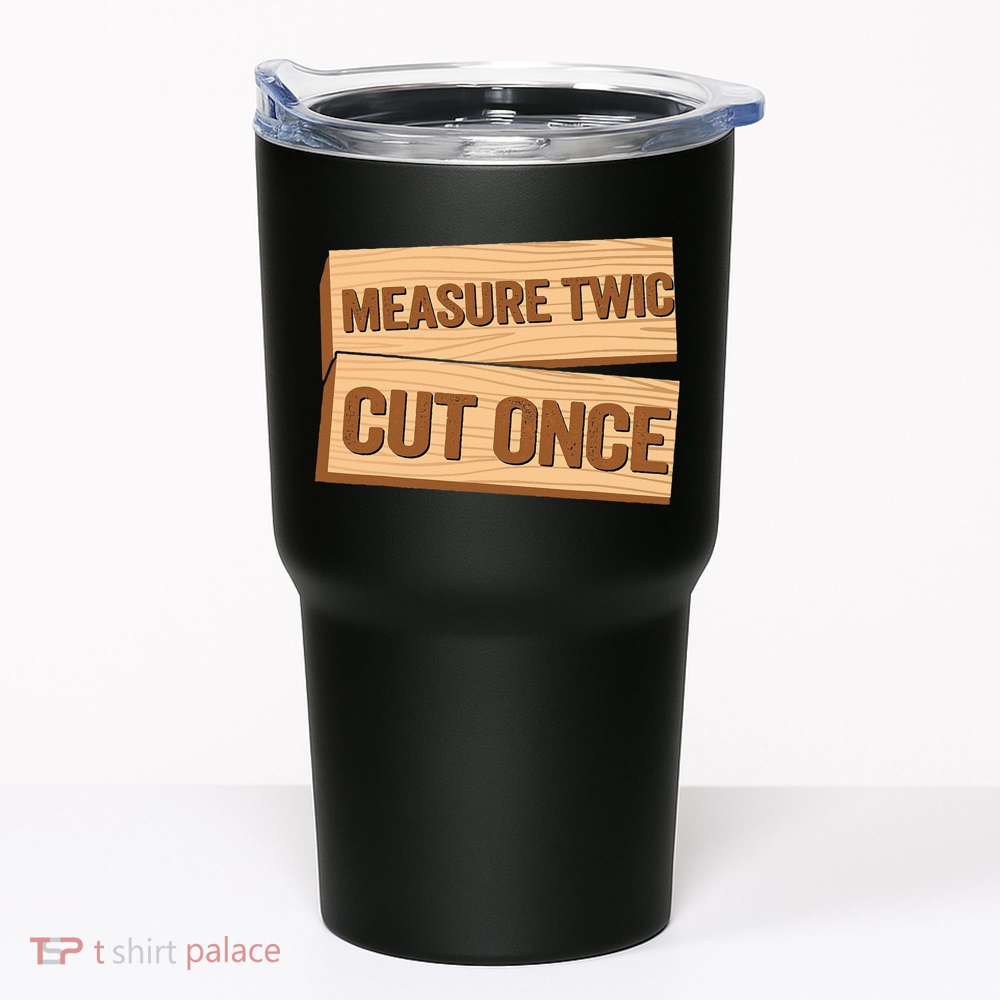 Measure Twice Cut Once Carpenter Funny Woodworking Tumbler