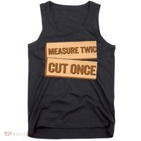 Measure Twice Cut Once Carpenter Funny Woodworking Tank Top thumb 0