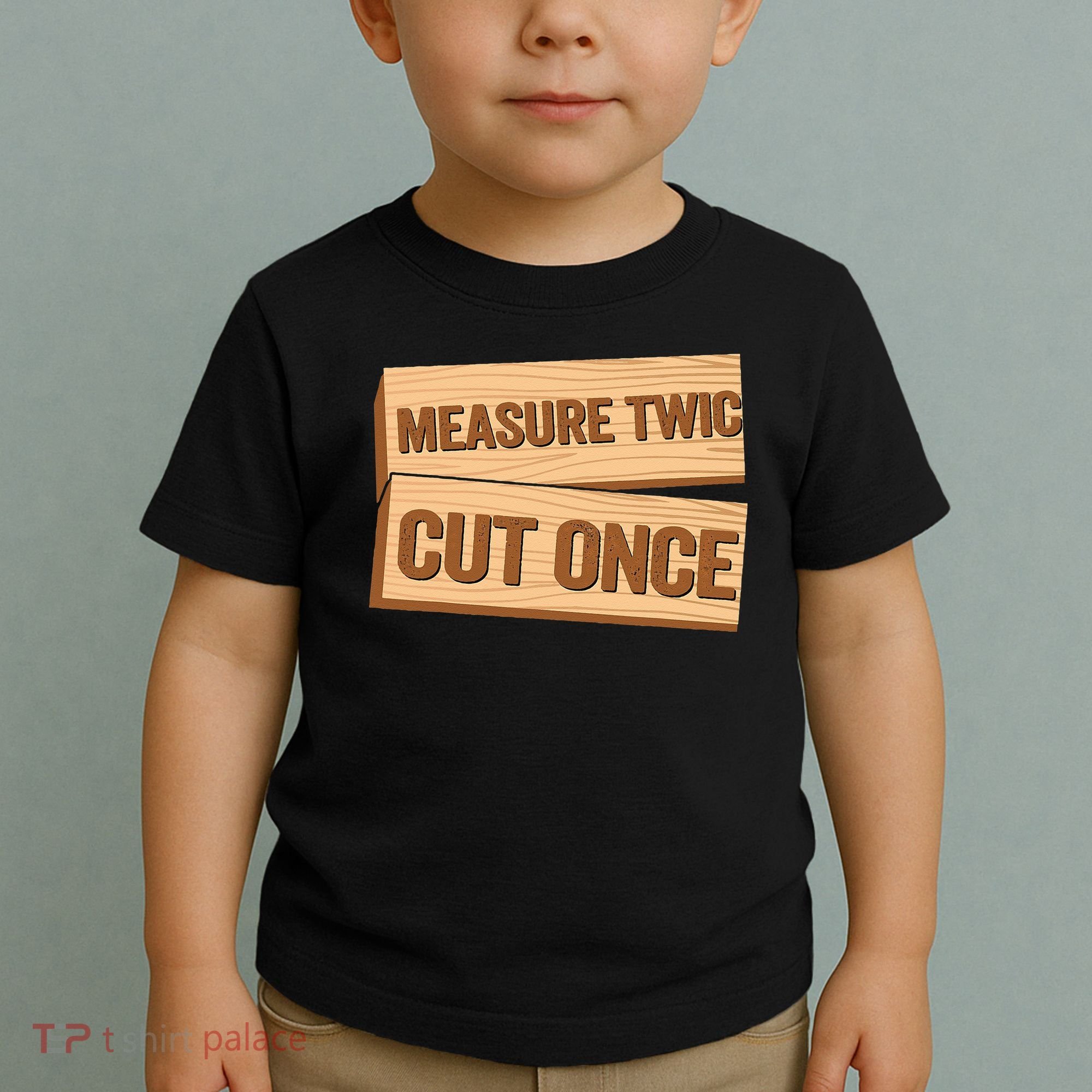 Measure Twice Cut Once Carpenter Funny Woodworking Toddler T-Shirt