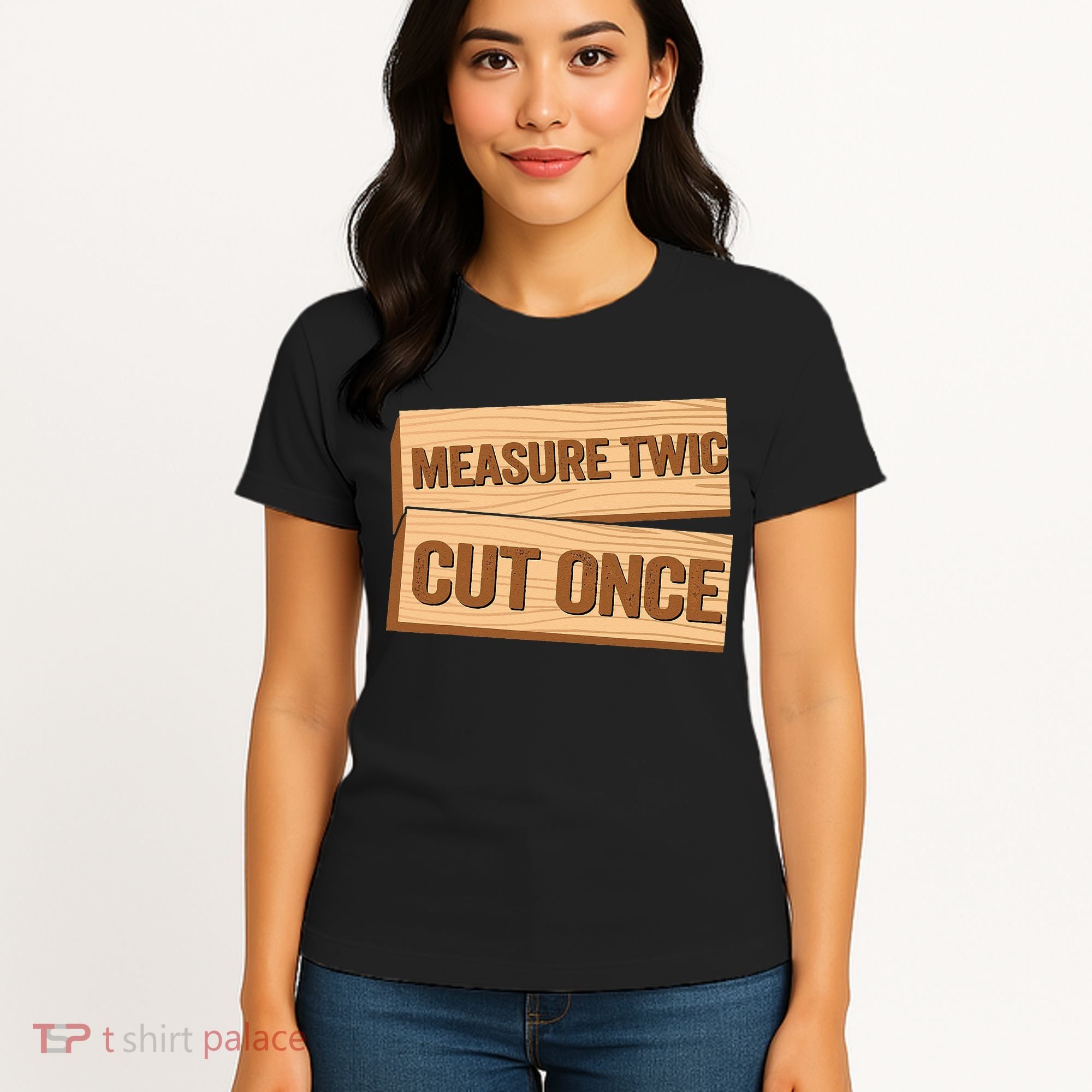 Measure Twice Cut Once Carpenter Funny Woodworking Women's T-Shirt