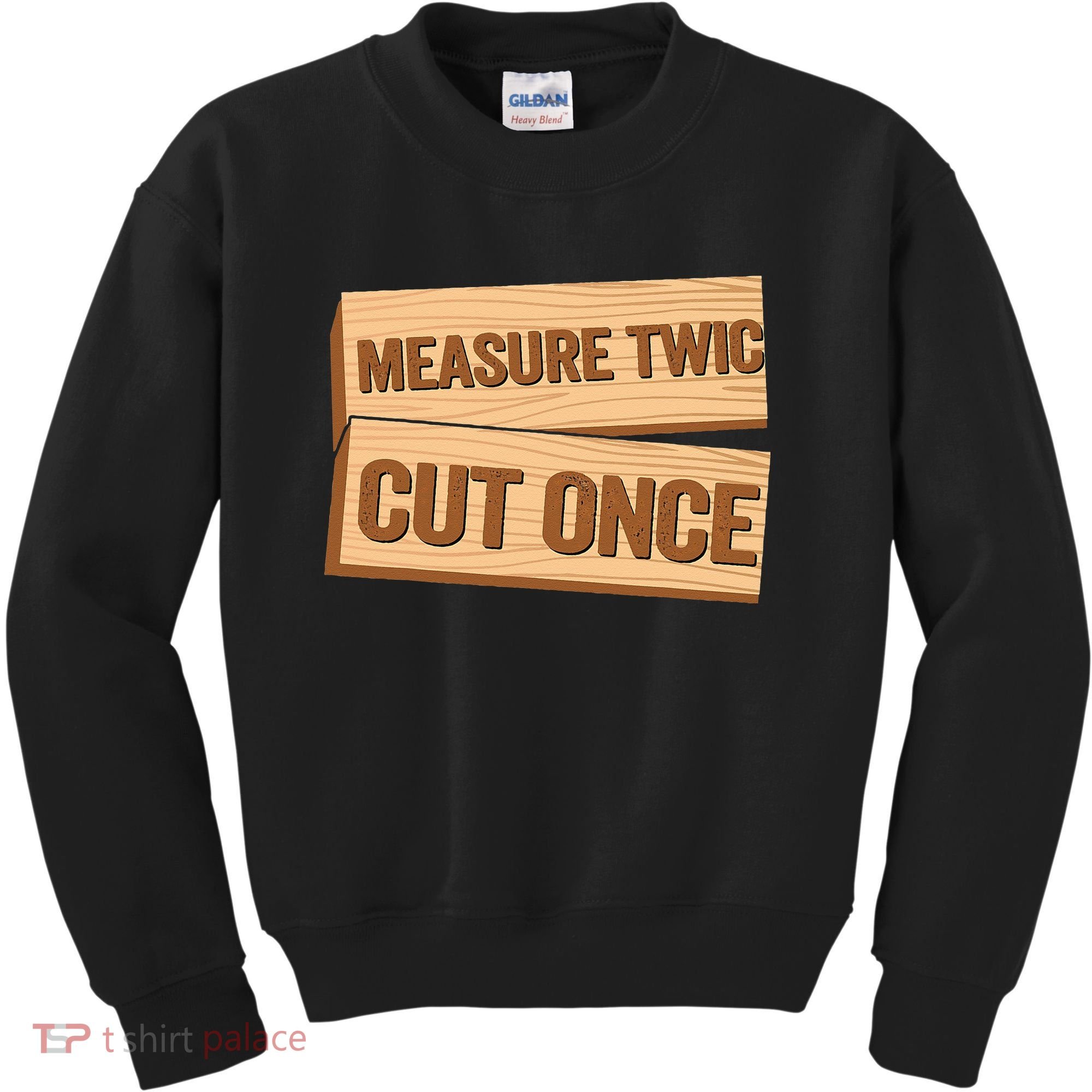 Measure Twice Cut Once Carpenter Funny Woodworking Kids Sweatshirt
