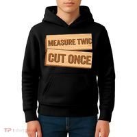 Measure Twice Cut Once Carpenter Funny Woodworking Kids Hoodie thumb 4