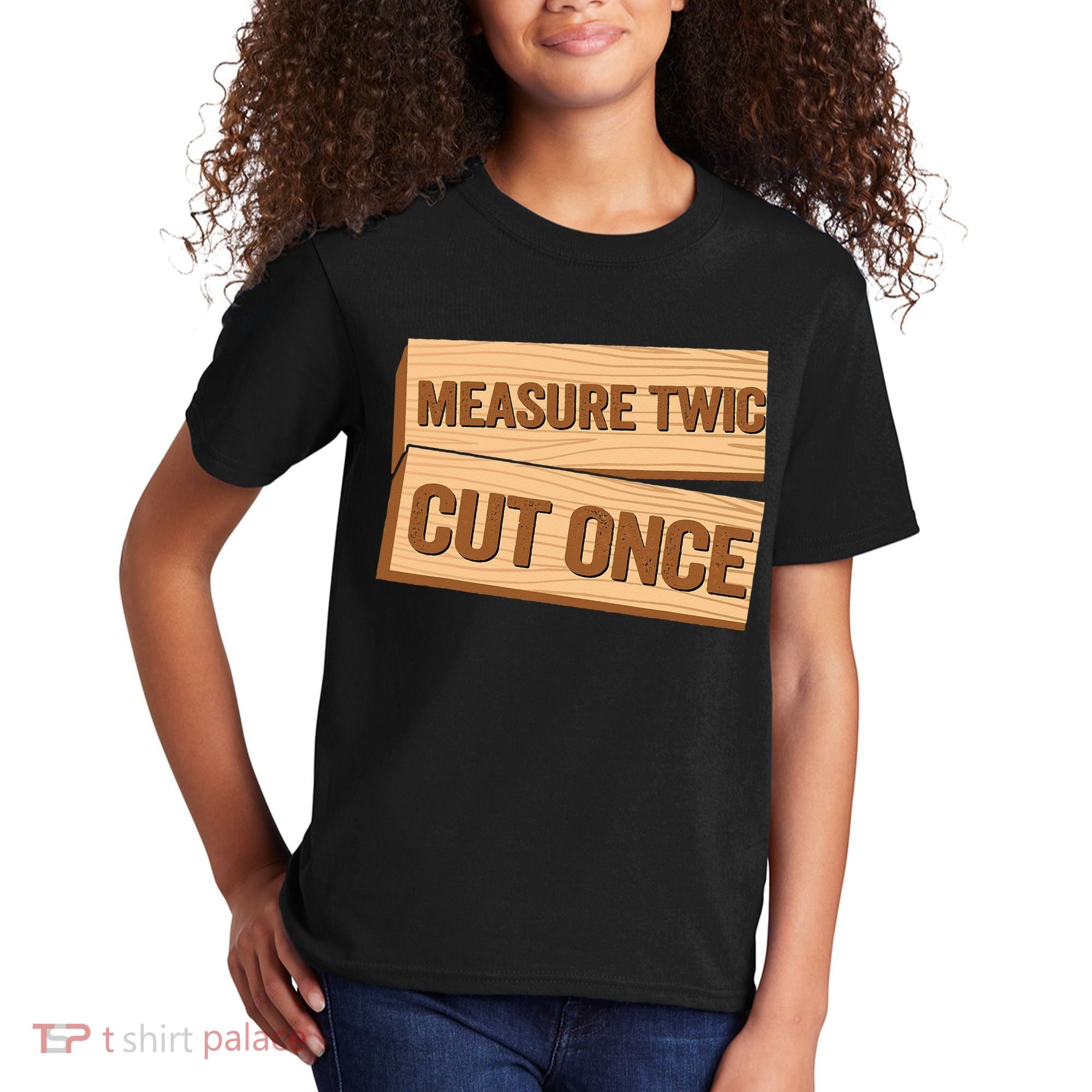 Measure Twice Cut Once Carpenter Funny Woodworking Kids T-Shirt