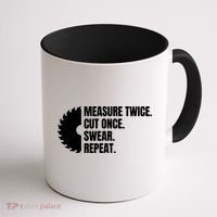 Measure Twice Cut Once Swear Repeat Coffee Mug thumb 1