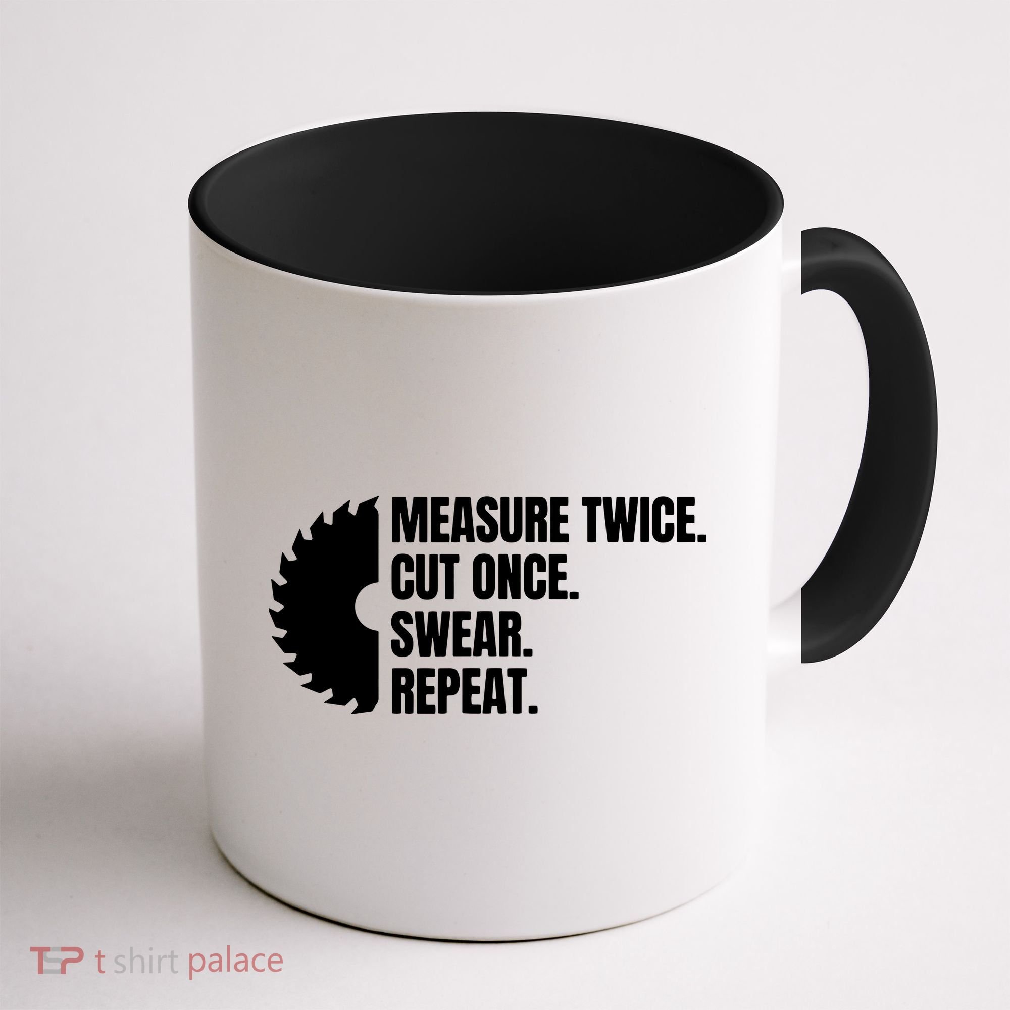 Measure Twice Cut Once Swear Repeat Coffee Mug