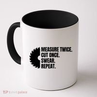 Measure Twice Cut Once Swear Repeat Coffee Mug thumb 0