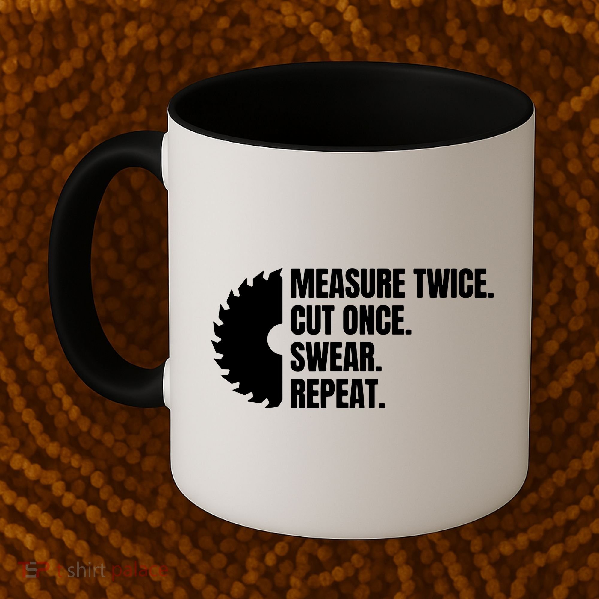 Measure Twice Cut Once Swear Repeat Coffee Mug