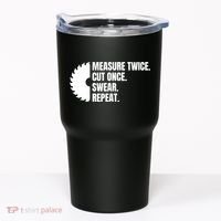 Measure Twice Cut Once Swear Repeat Tumbler thumb 0