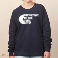 Measure Twice Cut Once Swear Repeat Women's Sweatshirt thumb 0