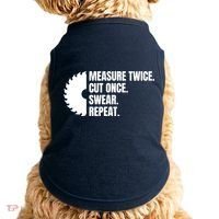 Measure Twice Cut Once Swear Repeat Doggie Tank thumb 0