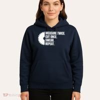Measure Twice Cut Once Swear Repeat Hoodie thumb 5
