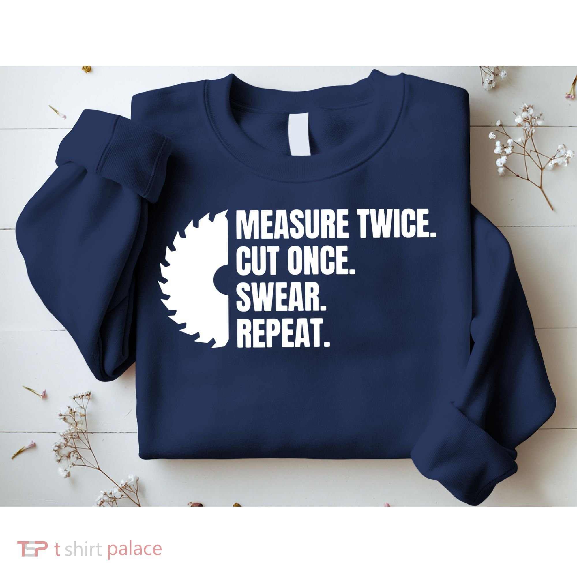 Measure Twice Cut Once Swear Repeat Sweatshirt