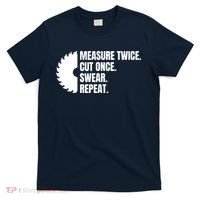 Measure Twice Cut Once Swear Repeat T-Shirt thumb 0