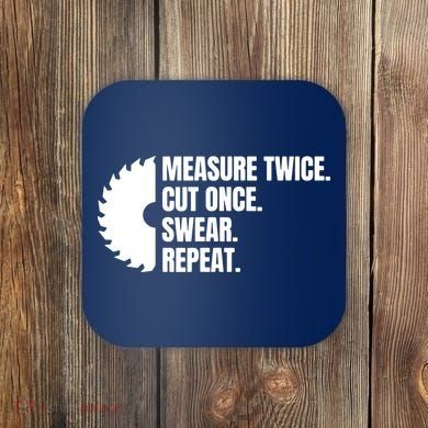 Measure Twice Cut Once Swear Repeat Coaster