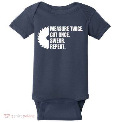 Measure Twice Cut Once Swear Repeat Baby Bodysuit