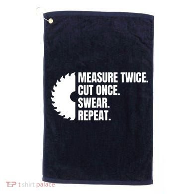 Measure Twice Cut Once Swear Repeat Golf Towel